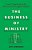 The Business Of Ministry: How To Maximize God's Resources For Kingdom Impact-.. - Imagem 1