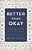 Better Than Okay: Finding Hope And Healing After Your Marriage Ends-.. - Imagem 1