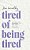 Tired Of Being Tired-.. - Imagem 1