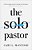 The Solo Pastor: Understanding And Overcoming The Challenges Of Leading A Church Alone-.. - Imagem 1