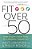 Fit Over 50: Make Simple Choices Today For A Healthier, Happier You-.. - Imagem 1