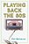 Playing Back The 80S: A Decade Of Unstoppable Hits-.. - Imagem 1
