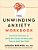 The Unwinding Anxiety Workbook: Practical Exercises To Break The Cycles Of Worry And Fear To Heal Your Mind-.. - Imagem 1