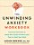 The Unwinding Anxiety Workbook: Practical Exercises To Break The Cycles Of Worry And Fear To Heal Your Mind-.. - Imagem 1