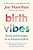 Birth Vibes: Stories And Strategies For An Empowered Birth-.. - Imagem 1