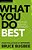 What You Do Best: Unleashing The Power Of Your Spiritual Gifts, Relational Style, And Life Passion-.. - Imagem 1