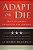 Adapt Or Die: Battle-Tested Principles For Leaders-.. - Imagem 1
