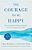 The Courage To Be Happy: Discover The Power Of Positive Psychology And Choose Happiness Every Day-.. - Imagem 1