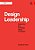 Design Leadership: Securing The Strategic Value Of Design-.. - Imagem 1