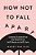 How Not To Fall Apart: Lessons Learned On The Road From Self-Harm To Self-Care-.. - Imagem 1