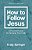 How To Follow Jesus: A Practical Guide For Growing Your Faith-.. - Imagem 1