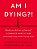 Am I Dying?!: A Complete Guide To Your Symptoms--and What To Do Next-.. - Imagem 1
