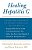 Healing Hepatitis C: A Patient And A Doctor On The Epidemic's Front Lines Tell You How To Recognize When You Are At Risk, Understand Hepati-.. - Imagem 1
