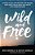 Wild And Free: A Hope-Filled Anthem For The Woman Who Feels She Is Both Too Much And Never Enough-.. - Imagem 1