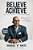 Believe To Achieve: See The Invisible, Do The Impossible-.. - Imagem 1