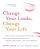 Change Your Looks, Change Your Life: Quick Fixes And Cosmetic Surgery Solutions For Looking Younger, Feeling Healthier, And Living Better-.. - Imagem 1
