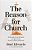 The Reason For Church: Why The Body Of Christ Still Matters In An Age Of Anxiety, Division, And Radical Individualism-.. - Imagem 1