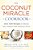 The Coconut Miracle Cookbook: Reversing The Irreversible--a Proven Plan To Heal Faster, Boost Energy, And Unlock Longevity-.. - Imagem 1