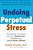 Undoing Perpetual Stress: The Missing Connection Between Depression, Anxiety And 21Stcentury Illness-.. - Imagem 1