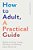 How To Adult, A Practical Guide: Advice On Living, Loving, Working, And Spending Like A Grown-Up-.. - Imagem 1