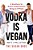 Vodka Is Vegan: A Vegan Bros Manifesto For Better Living And Not Being An A**hole-.. - Imagem 1