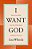 I Want God: How To Love Him With Your Whole Heart And Revive Your Soul-.. - Imagem 1