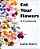 Eat Your Flowers: A Cookbook-.. - Imagem 1