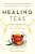 Healing Teas: A Practical Guide To The Medicinal Teas Of The World -- From Chamomile To Garlic, From Essiac To Kombucha-.. - Imagem 1