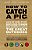 How To Catch A Pig: Lots Of Cool Stuff Guys Used To Know But Forgot About The Great Outdoors-.. - Imagem 1