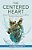 The Centered Heart: Evidence-Based, Mind-Body Practices To Stress Less And Improve Cardiac Health-.. - Imagem 1