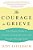 The Courage To Grieve: The Classic Guide To Creative Living, Recovery, And Growth Through Grief-.. - Imagem 1