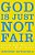The God Is Just Not Fair: Finding Hope When Life Doesn't Make Sense-.. - Imagem 1