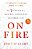 On Fire: The 7 Choices To Ignite A Radically Inspired Life-.. - Imagem 1