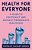 Health For Everyone: A Guide To Politically And Socially Progressive Healthcare-.. - Imagem 1