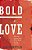 The Bold As Love: What Can Happen When We See People The Way God Does-.. - Imagem 1
