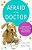 Afraid Of The Doctor: Every Parent's Guide To Preventing And Managing Medical Trauma-.. - Imagem 1