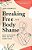 Breaking Free From Body Shame: Dare To Reclaim What God Has Named Good-.. - Imagem 1