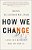 How We Change: (And Ten Reasons Why We Don'T)-.. - Imagem 1
