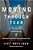 Moving Through Fear: Cultivating The 7 Spiritual Instincts For A Fearless Life-.. - Imagem 1