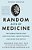 Random Acts Of Medicine: The Hidden Forces That Sway Doctors, Impact Patients, And Shape Our Health-.. - Imagem 1