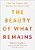 The Beauty Of What Remains: How Our Greatest Fear Becomes Our Greatest Gift-.. - Imagem 1
