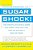 Sugar Shock!: How Sweets And Simple Carbs Can Derail Your Life--and How You Can Get Back On Track-.. - Imagem 1