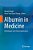 Albumin In Medicine: Pathological And Clinical Applications-.. - Imagem 1