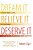 Dream It, Believe It, Deserve It: The Fundamental Steps To Identifying And Achieving Your Ideal Life-.. - Imagem 1