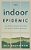 Indoor Epidemic: How Parents, Teachers, And Kids Can Start An Outdoor Revolution-.. - Imagem 1