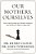 Our Mothers, Ourselves: How Understanding Your Mother's Influence Can Set You On A Path To A Better Life-.. - Imagem 1