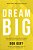 Dream Big: Know What You Want, Why You Want It, And What You'Re Going To Do About It - The Perfect Christian Graduation Gift To Celebrate Your Grad-.. - Imagem 1