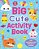 Big Cute Activity Book-.. - Imagem 1