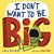 I Dont Want To Be Big-.. - Imagem 1