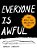 Everyone Is Awful: How People Fail--and So Can You!-.. - Imagem 1